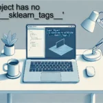 [Fixed] ‘super’ object has no attribute ‘sklearn_tags’