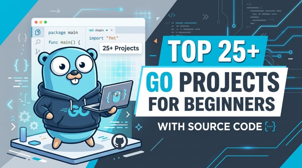 Top 25+ Go Projects for Beginners with Source Code Github [2026 Latest ...
