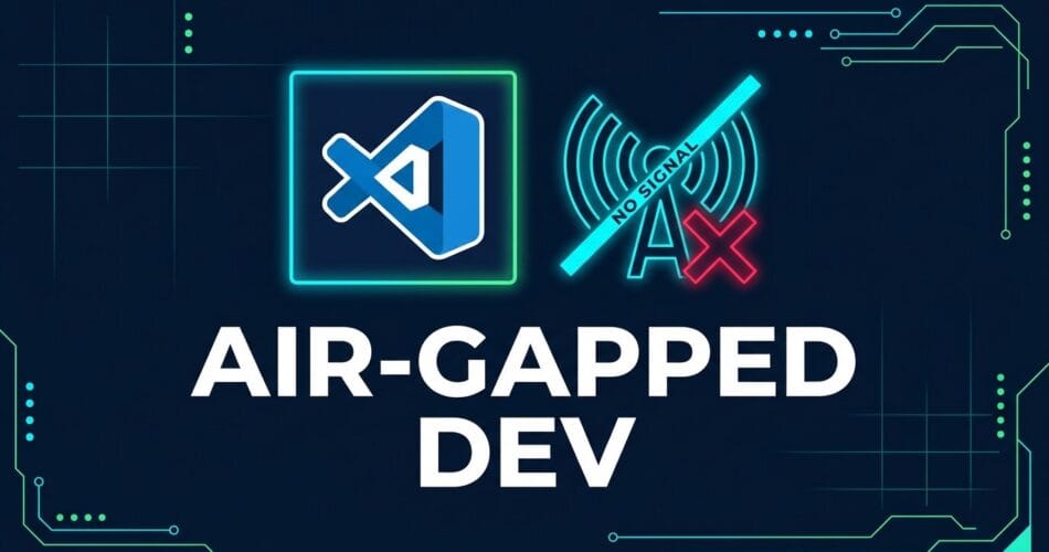 How to Build a Completely Air-Gapped Python Development Environment in VS Code (2026) 1 offline vscode python env native